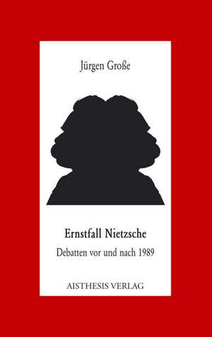 Ernstfall Nietzsche de Jürgen Grosse