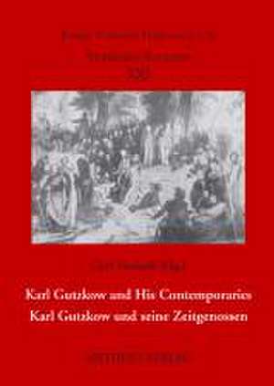 Karl Gutzkow and His Contemporaries - Karl Gutzkow und seine Zeitgenossen de Gert Vonhoff