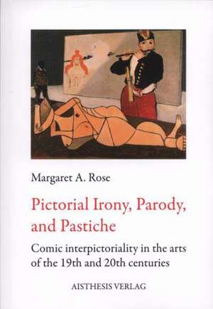 Rose, M: Pictorial Irony, Parody, and Pastiche