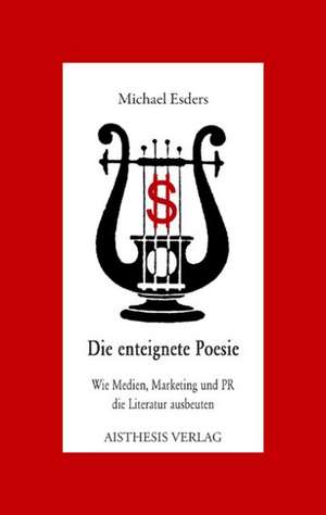 Die enteignete Poesie de Michael Esders