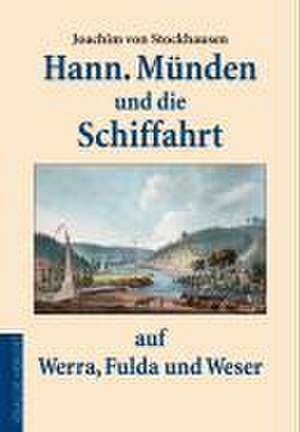 Hannoversch Münden und die Schiffahrt auf Werra, Fulda und Weser de Joachim von Stockhausen