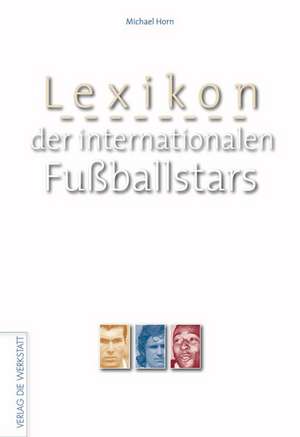 Lexikon der internationalen Fußballstars de Michael Horn