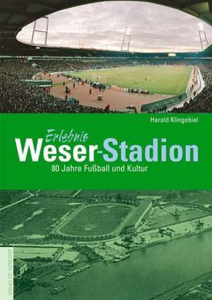 Mythos Weser-Stadion de Harald Klingebiel