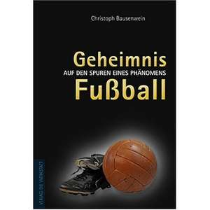 Geheimnis Fußball de Christoph Bausenwein