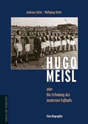 Hugo Meisl oder: die Erfindung des modernen Fußballs de Andreas Hafer