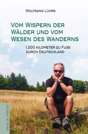 Vom Wispern der Wälder und vom Wesen des Wanderns de Wolfgang Lührs