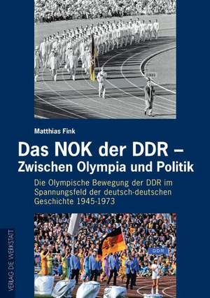 Das NOK der DDR - Zwischen Olympia und Politik de Matthias Fink