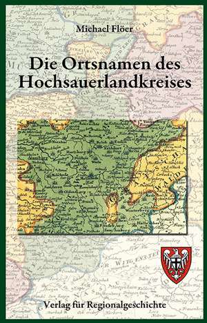 Die Ortsnamen des Hochsauerlandkreises de Michael Flöer