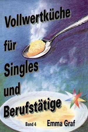 Vollwertküche für Singles und Berufstätige de Emma Graf