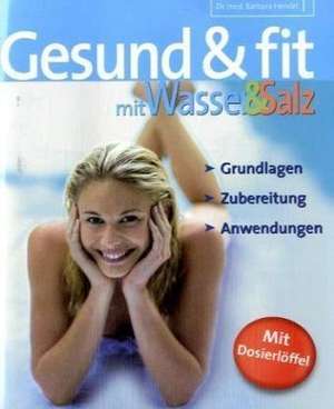 Gesund und fit mit Wasser und Salz de Barbara Hendel