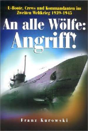 An alle Wölfe: Angriff! de Franz Kurowski