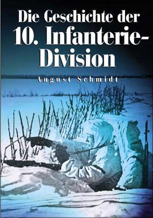 Die Geschichte der 10. Infanterie-Division de August Schmidt