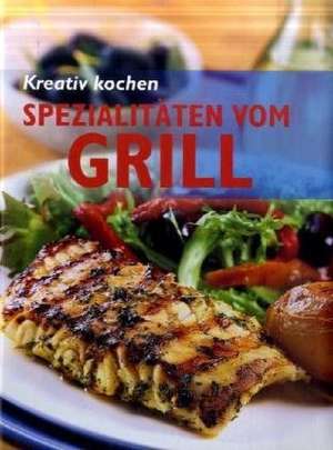 Kreativ kochen - Spezialitäten vom Grill