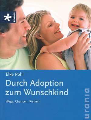 Durch Adoption zum Wunschkind de Elke Pohl