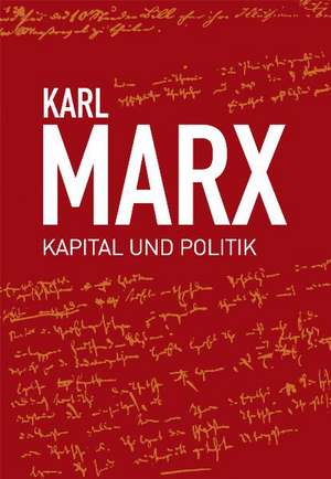 Karl Marx, Kapital und Politik de Karl Marx