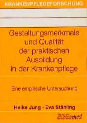 Gestaltungsmerkmale und Qualität der praktischen Ausbildung in der Krankenpflege de Heike Jung