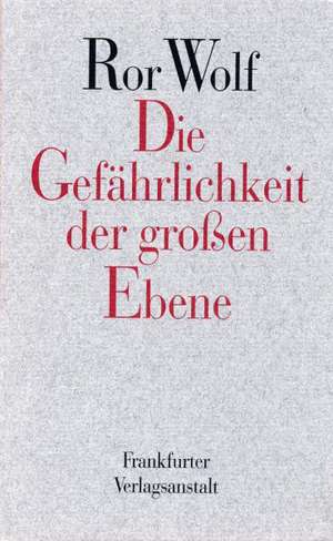 Die Gefährlichkeit der großen Ebene de Ror Wolf