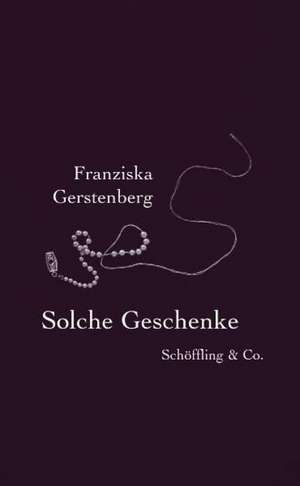 Solche Geschenke de Franziska Gerstenberg