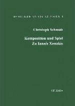 Komposition und Spiel. Zu Iannis Xenakis de Christoph Schmidt