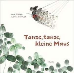 Tanze, tanze, kleine Maus de Anja Stefan