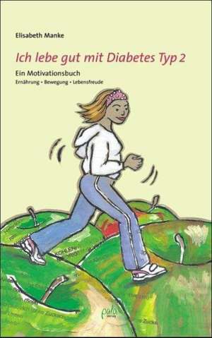 Ich lebe gut mit Diabetes Typ 2 de Elisabeth Manke