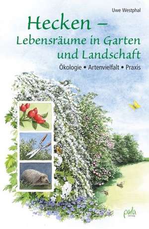 Hecken - Lebensräume in Garten und Landschaft de Uwe Westphal