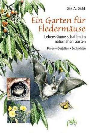 Ein Garten für Fledermäuse de Dirk A. Diehl