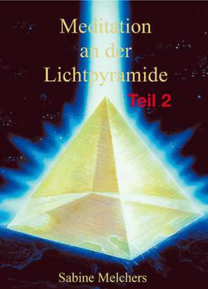 Meditation an der Lichtpyramide, Teil 2 de Sabine Melchers