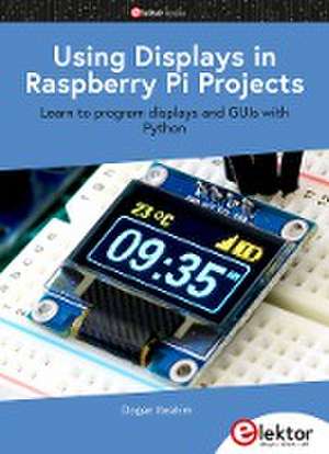 Using Displays in Raspberry Pi Projects de Dogan Ibrahim