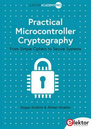 Practical Microcontroller Cryptography de Dogan Ibrahim