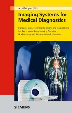 Imaging Systems for Medical Diagnostics – Fundamentals, Technical Solutions and Applications for Systems Applying Ionization Radiation 2e de A Oppelt