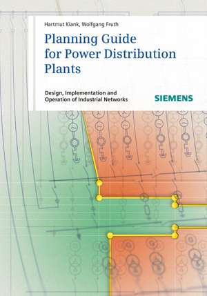 Planning Guide for Power Distribution Plants – Design, Implementation and Operation of Industrial Networks de H Kiank