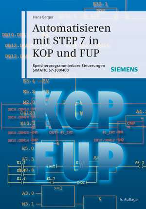 Automatisieren mit STEP 7 in KOP und FUP 6e – Speicherprogrammierbare Steuerungen SIMATIC S7–300/400 de H. Berger