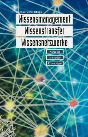 Wissensmanagement, Wissenstransfer, Wissensnetzwerke – Konzepte, Methoden, Erfahrungen 2e de R Pircher