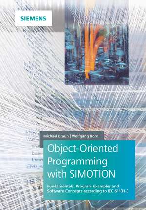 Object–oriented Programming in SIMOTION Fundamentals, Program Examples and Software Concepts according to IEC 61131–3 de M Braun