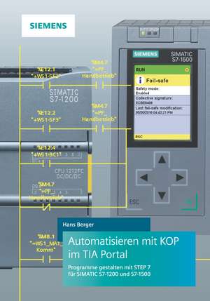 Automatisieren mit KOP im TIA Portal – Programme gestalten mit STEP 7 für SIMATIC S7–1200 und S7–1500 de H. Berger