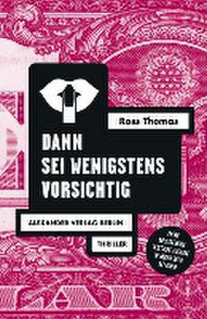 Dann sei wenigstens vorsichtig de Ross Thomas