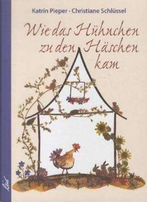 Wie das Hühnchen zu den Häschen kam de Katrin Pieper