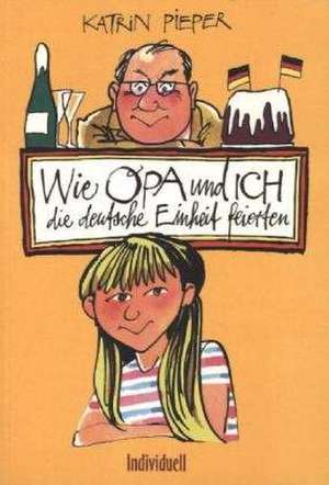 Wie Opa und ich die deutsche Einheit feierten de Katrin Pieper