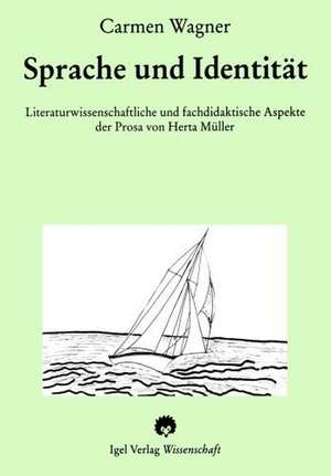 Sprache Und Identit T: Literaturwissenschaftliche Und Fachdidaktische Aspekte Der Prosa Von Herta M Ller. de Carmen Wagner