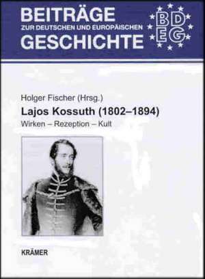 Lajos Kossuth (1802 - 1894) de Holger Fischer