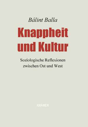 Knappheit und Kultur de Bálint Balla