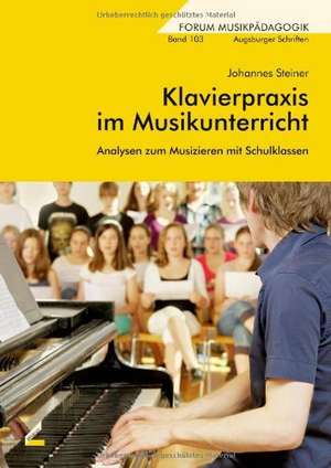 Klavierpraxis im Musikunterricht de Johannes Steiner