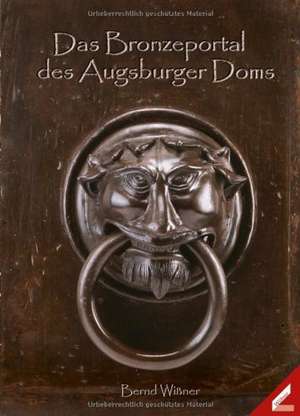 Das Bronzeportal des Augsburger Doms de Bernd Wißner