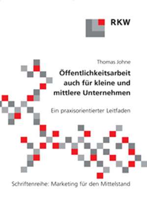 Öffentlichkeitsarbeit auch für kleine und mittlere Unternehmen. de Thomas Johne