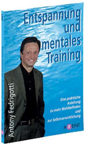 Entspannung und Mentales Training de Antony Fedrigotti