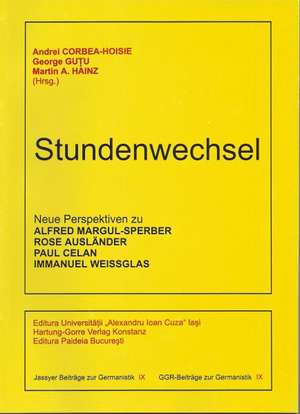 Stundenwechsel. Neue Perspektiven zu Alfred Margul-Sperber, Rose Ausländer, Paul Celan, Immanuel Weissglas de Andrei Corbea-Hoisie