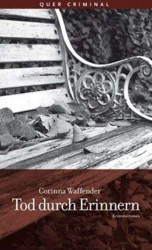 Tod durch Erinnern de Corinna Waffender