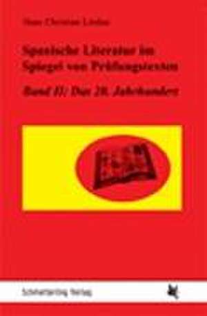 Spanische Literatur im Spiegel von Prüfungstexten 2: Das 20. Jahrhundert de Hans Christian Lindau