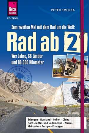 Rad ab 2 - Zum zweiten Mal mit dem Rad um die Welt Vier Jahre, 68 Länder und 88.000 Kilometer de Peter Smolka